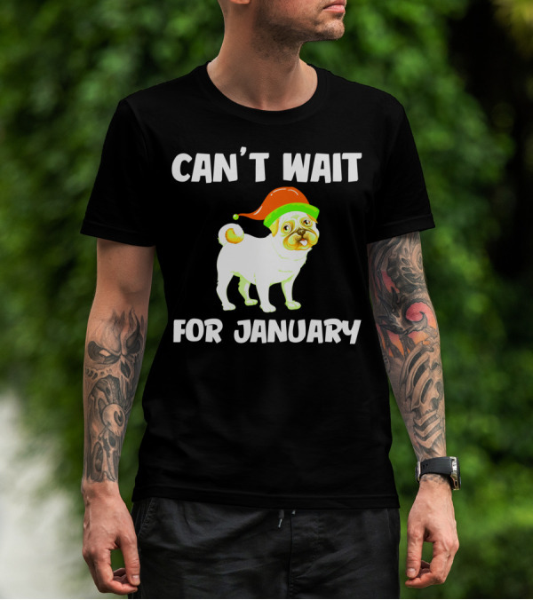 CAN'T WAIT FOR JANUARY PUG IN FESTIVE HAT T-Shirt