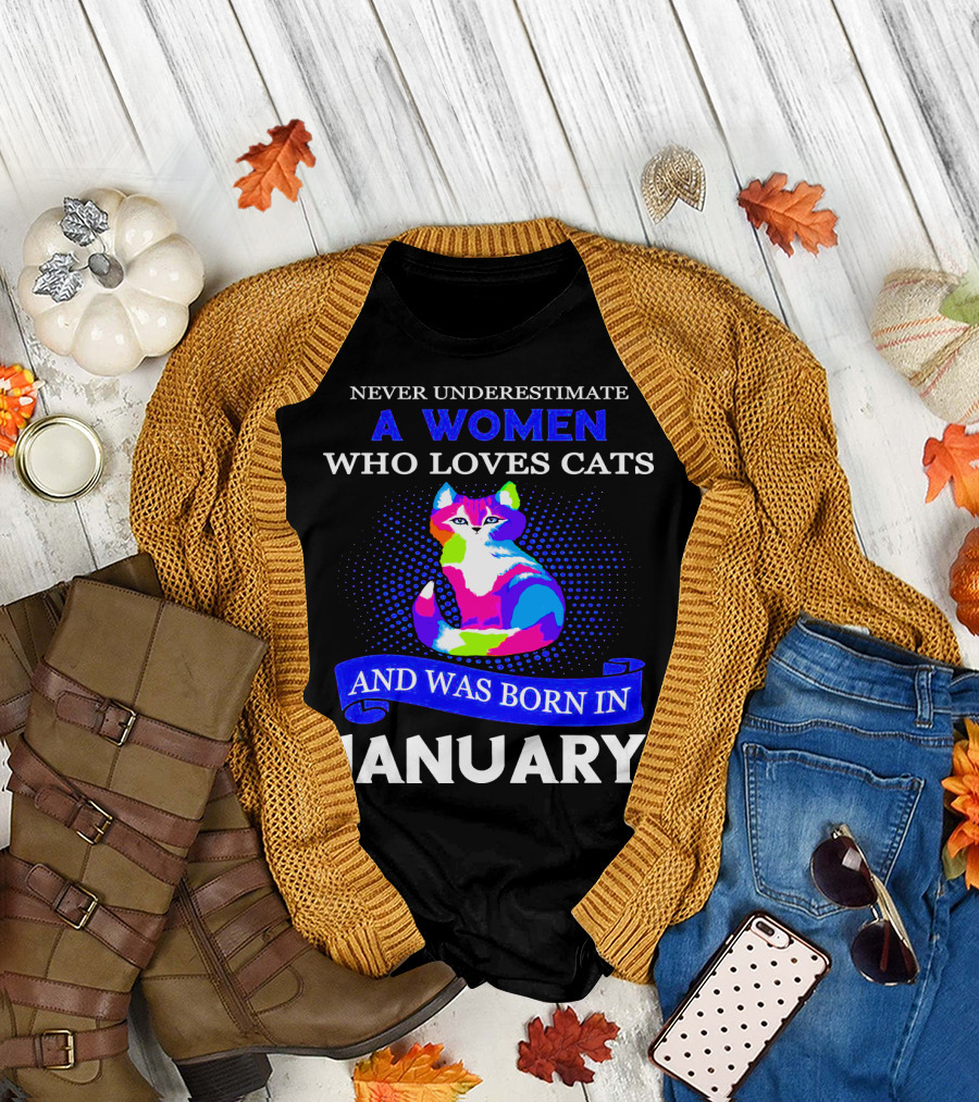 NEVER UNDERESTIMATE A WOMEN WHO LOVES CATS AND WAS BORN IN JANUARY T-Shirt