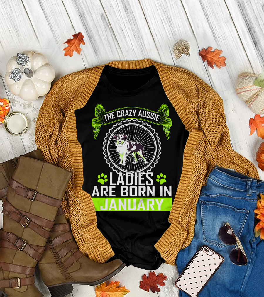 The Crazy Aussie Ladies Are Born In January T-Shirt
