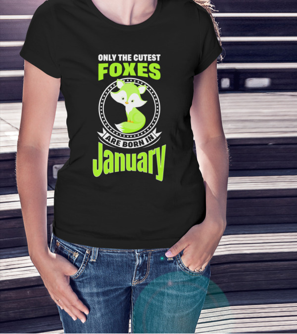 Only The Cutest Foxes Are Born In January T-Shirt
