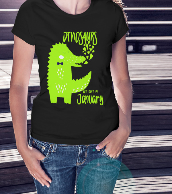 DINOSAURS Are Born In January T-Shirt