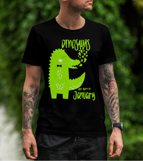 DINOSAURS Are Born In January T-Shirt