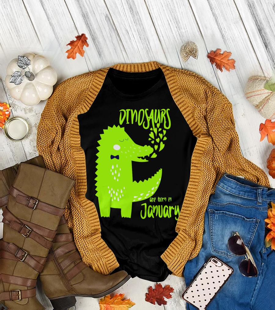 DINOSAURS Are Born in January T-Shirt