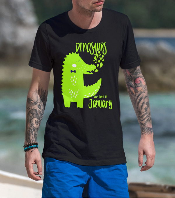 DINOSAURS Are Born In January T-Shirt
