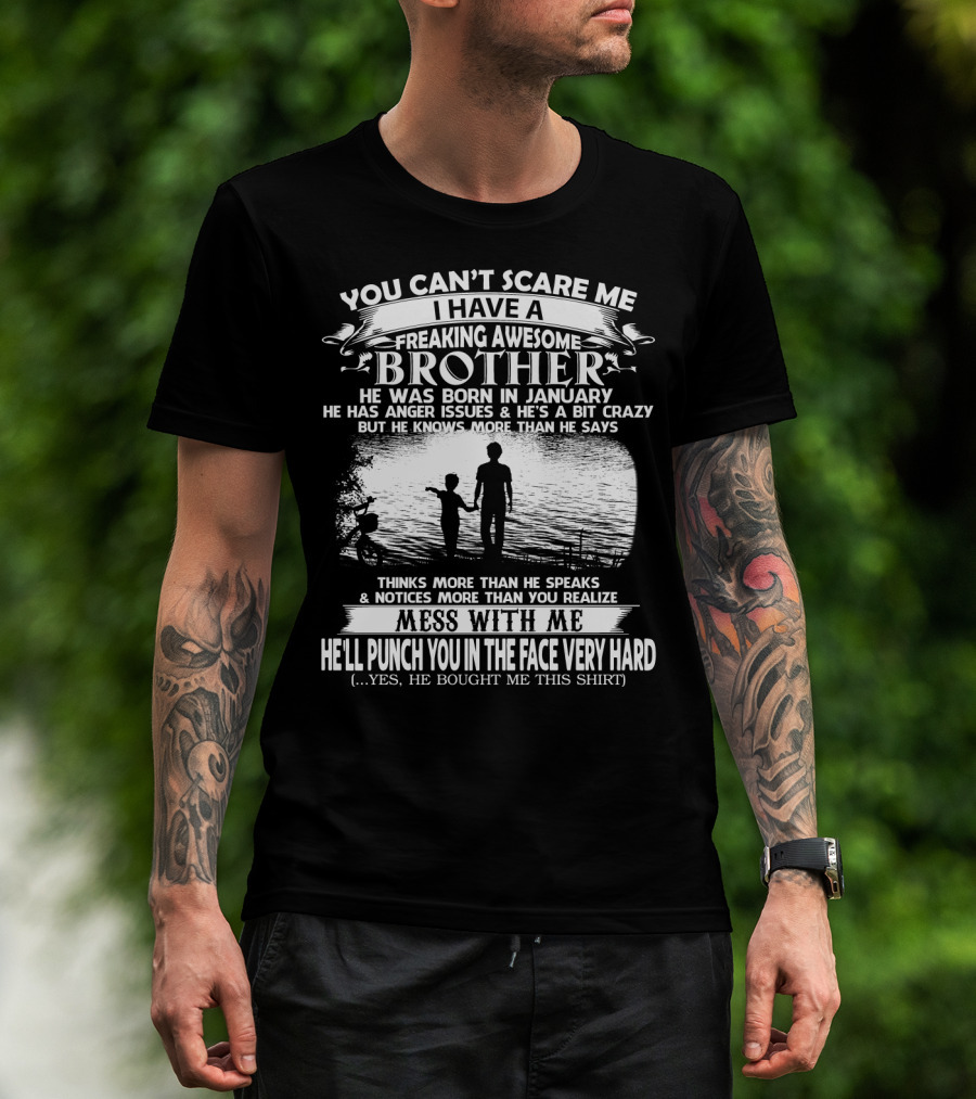 You Can't Scare ME I Have A Freaking Awesome Brother He Was Born IN January Mess With ME He'll Punch You IN The Face Very Hard Silhouette Image T-Shirt