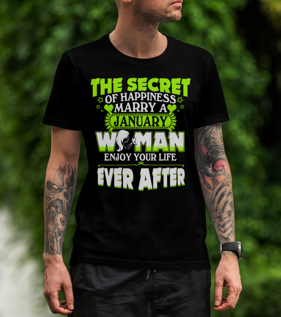 The Secret Of Happiness Marry A January Woman Enjoy Your Life Ever After T-Shirt