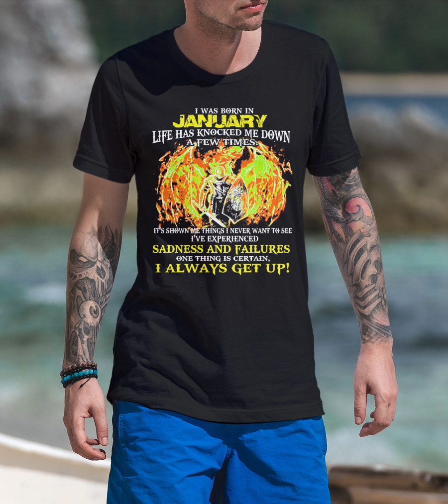 I Was Born In January Life Has Knocked Me Down I've Experienced Sadness And Failures I Always Get Up T-Shirt