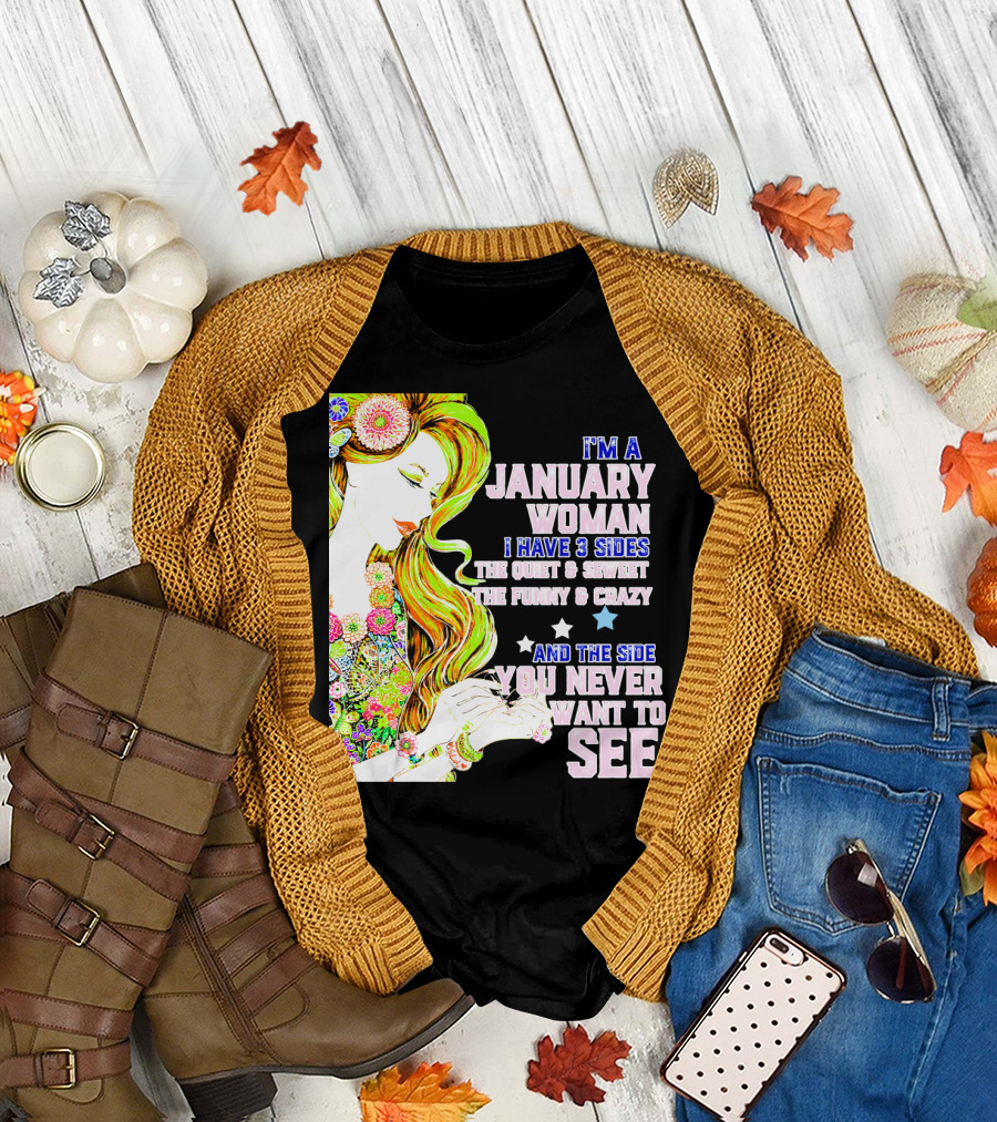 I'm a January Woman I Have 3 Sides the Quiet Secret Funny Crazy You Never Want to See T-Shirt