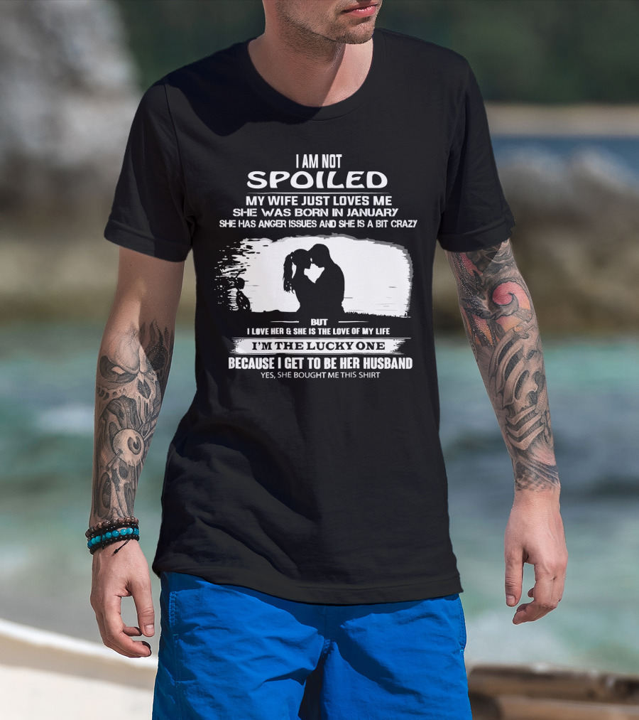 I Am Not Spoiled My Wife Loves Me Born In January Lucky Husband T-Shirt