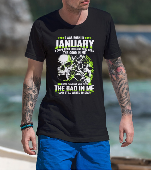 I Was Born In January The Good In Me The Bad In Me And Still Wants To Stay T-Shirt
