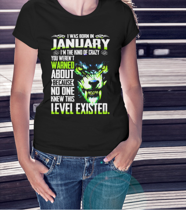 I Was Born In January I'm The Kind Of Crazy You Weren't Warned About Because No One Knew This Level Existed Wolf Face T-Shirt