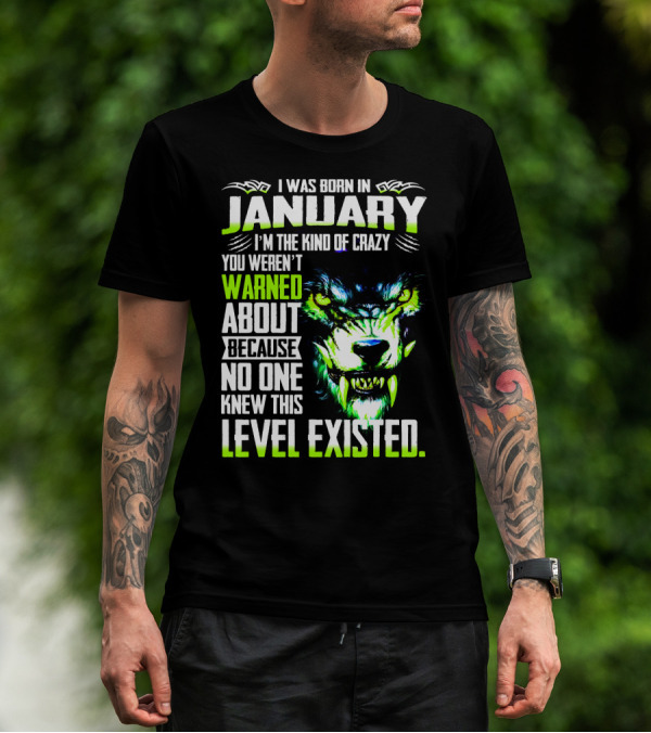 I Was Born In January I'm The Kind Of Crazy You Weren't Warned About Because No One Knew This Level Existed Wolf Face T-Shirt