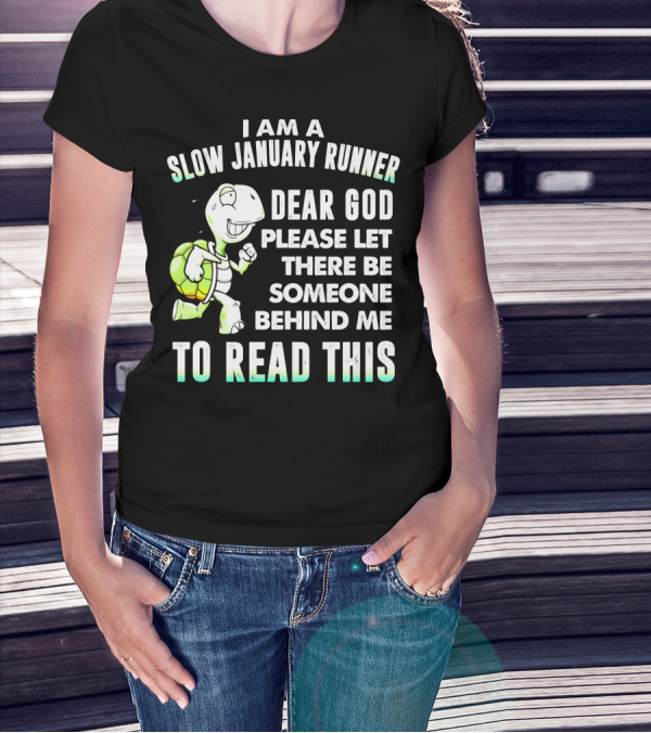 I Am A Slow January Runner Dear God Please Let There Be Someone Behind Me To Read This With Happy Cartoon Turtle T-Shirt