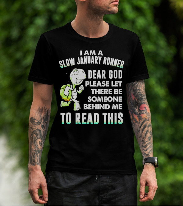 I Am A Slow January Runner Dear God Please Let There Be Someone Behind Me To Read This With Happy Cartoon Turtle T-Shirt