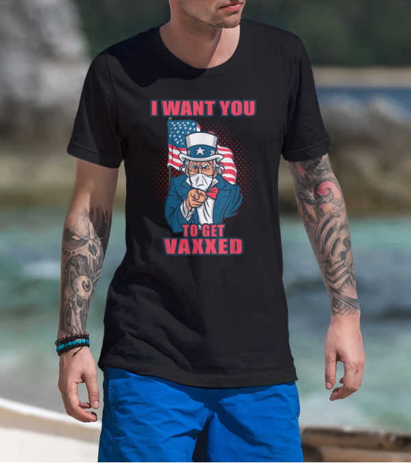 I Want You To Get Vaxxed Uncle Sam Masked With American Flag T-Shirt