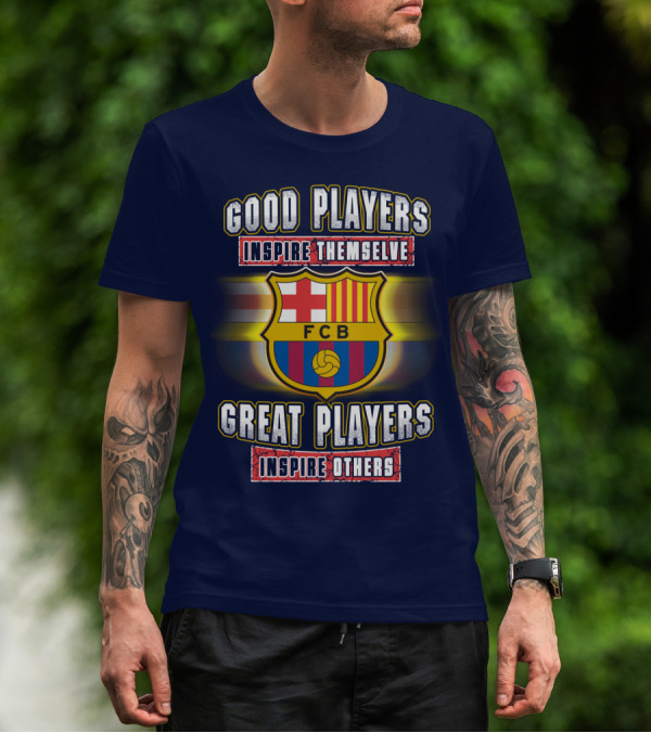 FC Barcelona FCB Good Players Inspire Themselves Great Players Inspire Others T-Shirt