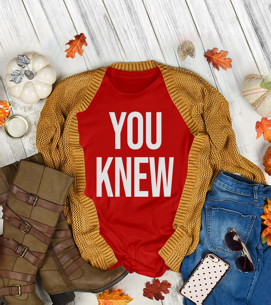 YOU KNEW T-Shirt