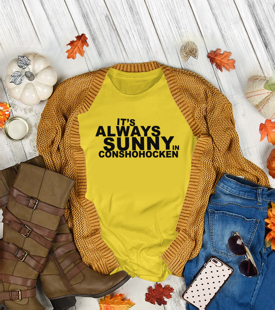 It's Always Sunny in Conshohocken - Parody of Popular TV Show Title T-Shirt
