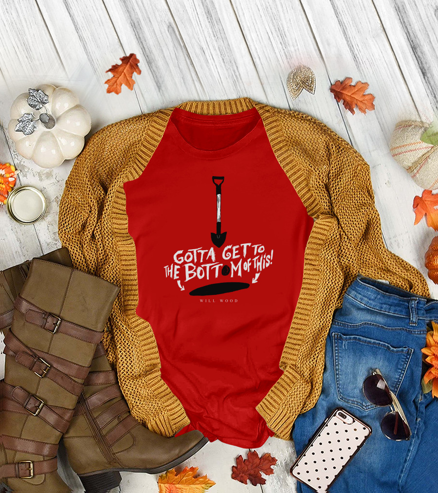 Gotta Get to the Bottom of This Shovel and Hole Mystery T-Shirt