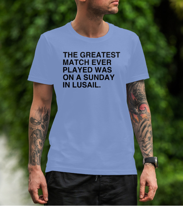 The Greatest Match Ever Played Was On A Sunday In Lusail Soccer Victory T-Shirt