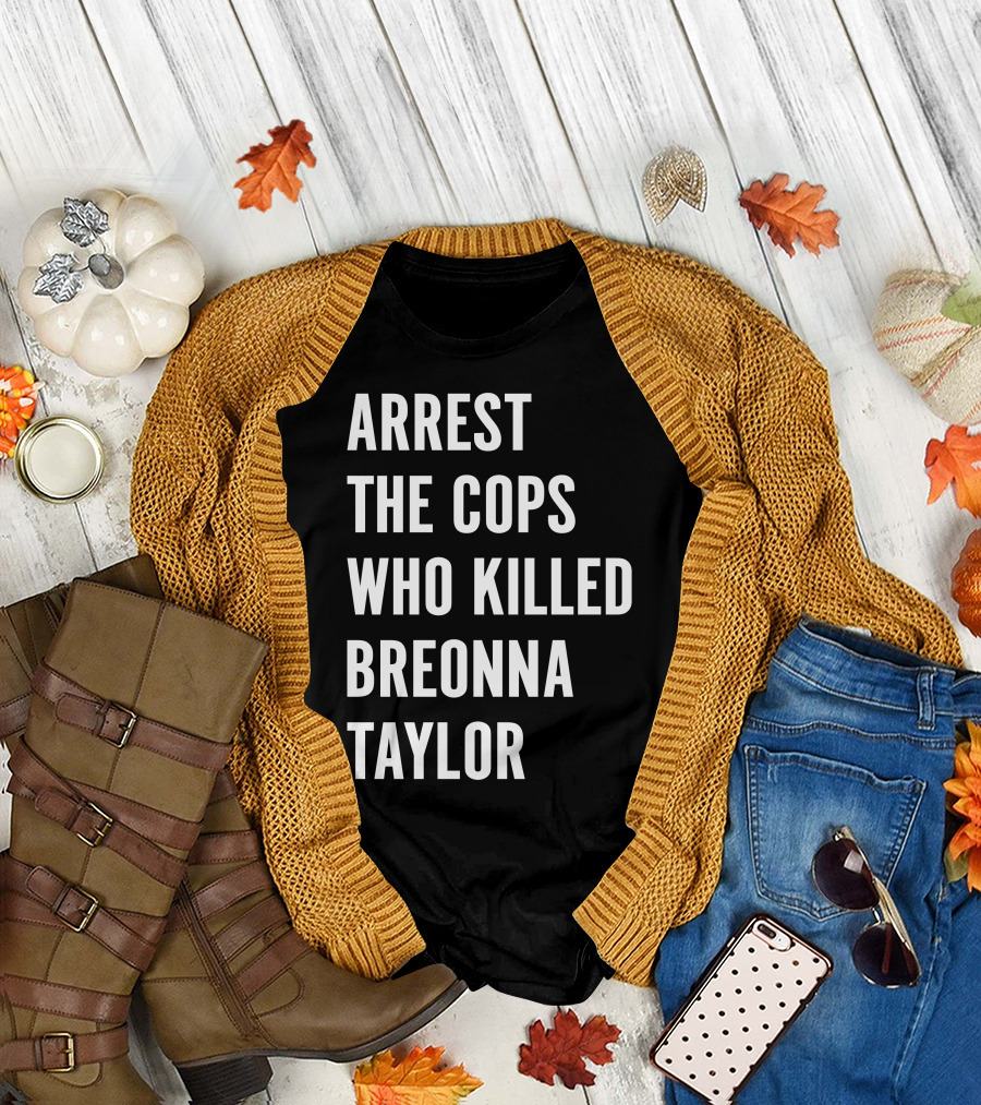 Arrest The Cops Who Killed Breonna Taylor Protest Text T-Shirt