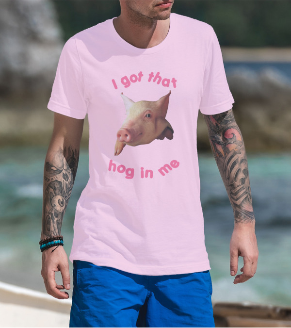 I Got That Hog In Me Pig Face T-Shirt