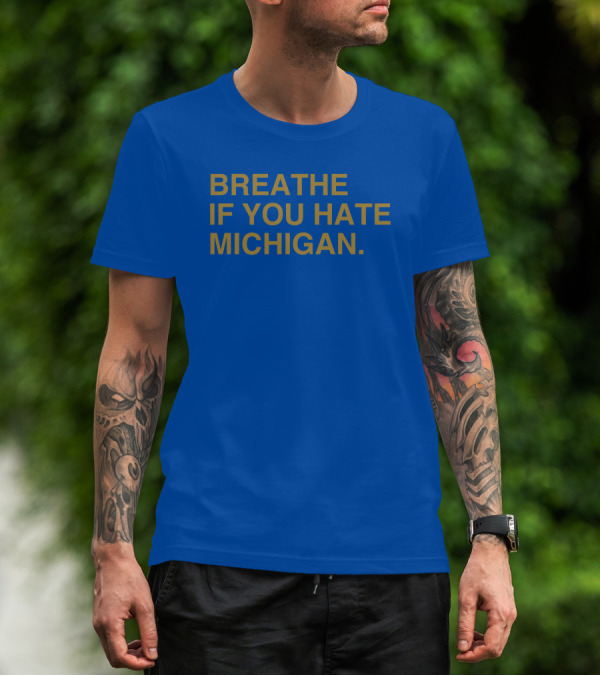 Breathe If You Hate Michigan T-Shirt