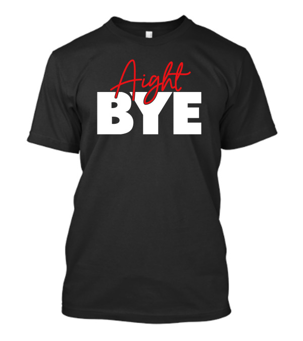 Aight Bye Kimmy’s Kreations Red T-Shirt