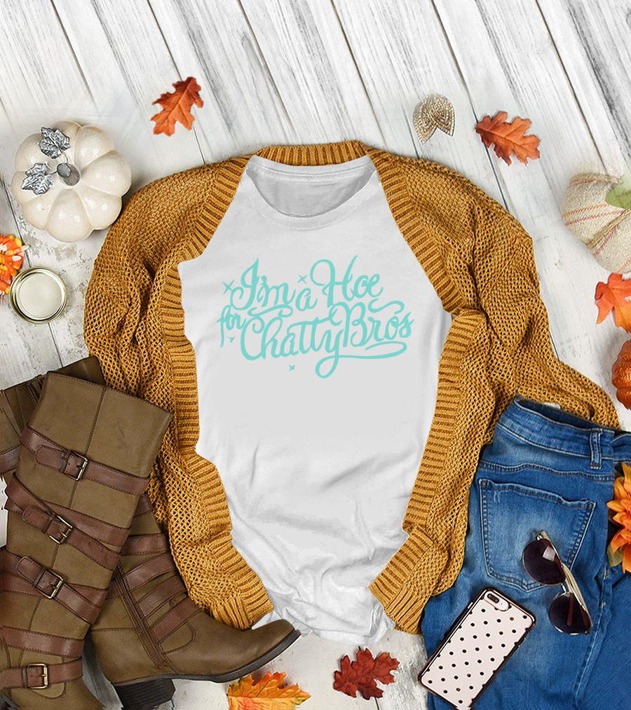 I'm a Hoe for Chatty Bros Merch Chatty Bros T-Shirt