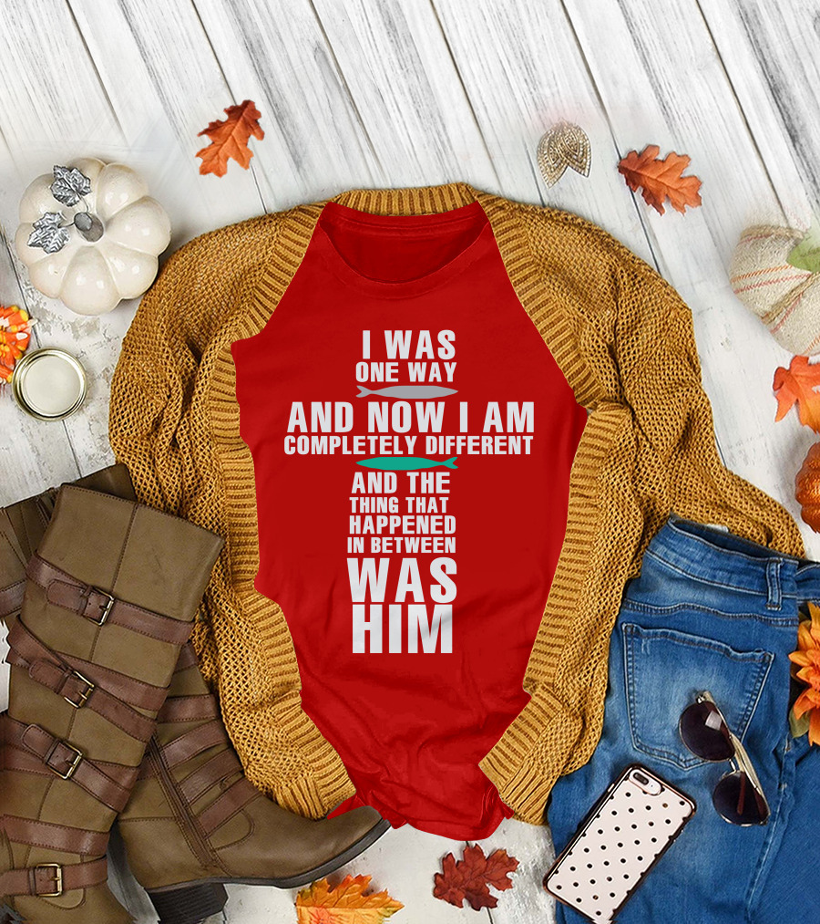 The Chosen Merch I Was One Way And Now I Am Completely Different And The Thing That Happened In Between Was Him T-Shirt