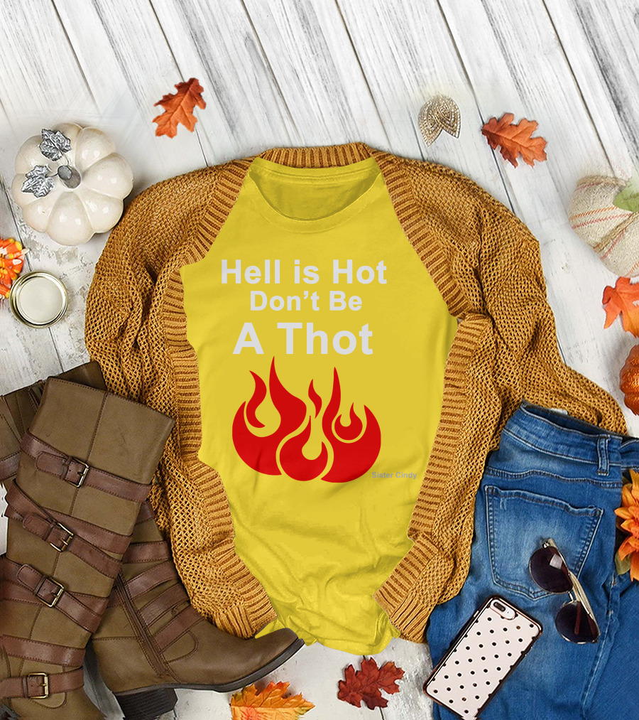 Sister Cindy Hell Is Hot Don't Be A Thot Flame T-Shirt