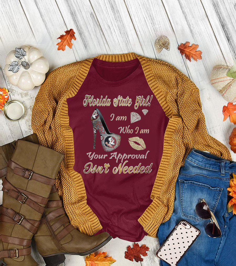 Florida State Girl I Am Who I Am Your Approval Isn't Needed T-Shirt