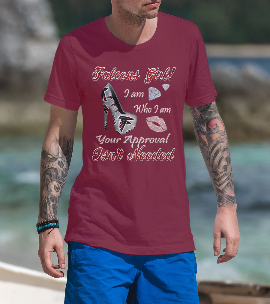 Falcons Girl I Am Who I Am Your Approval Isn't Needed T-Shirt