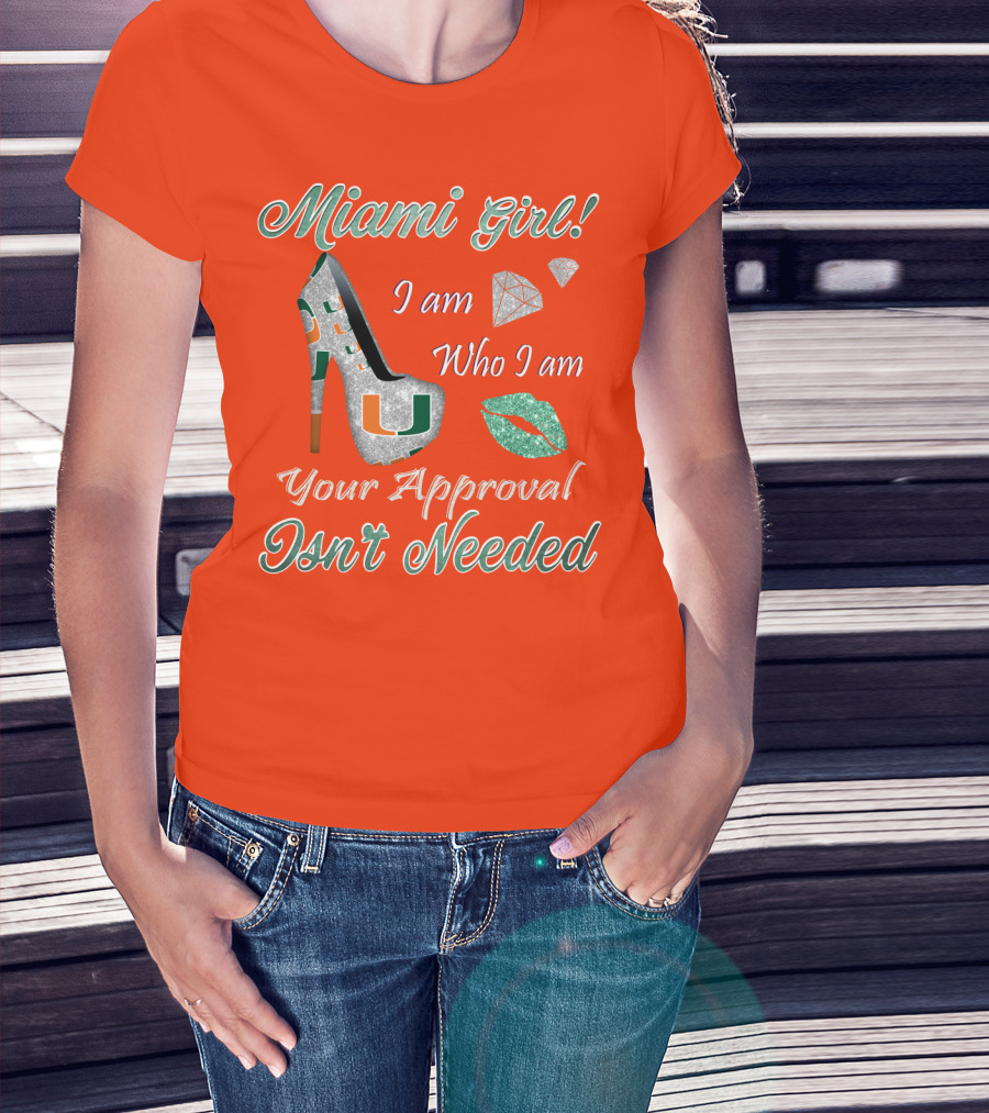 Miami Girl I Am Who I Am Your Approval Isn’t Needed T-Shirt