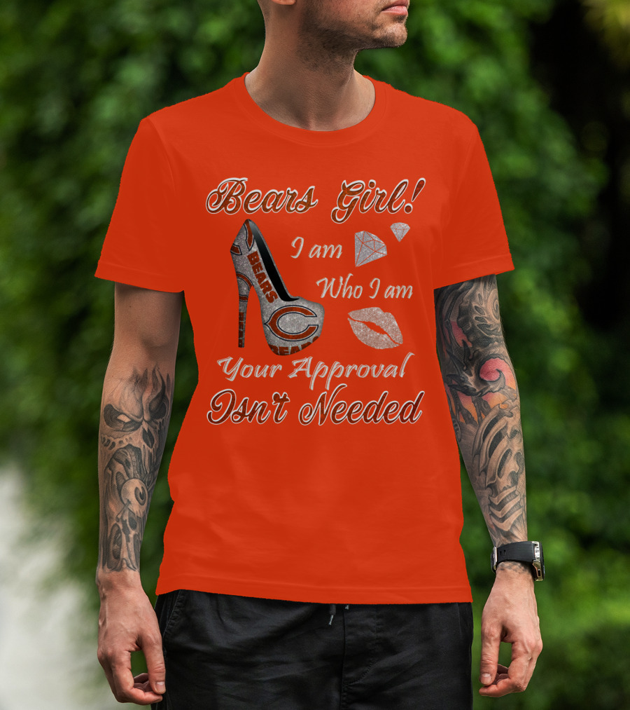 Bears Girl I Am Who I Am Your Approval Isn't Needed T-Shirt