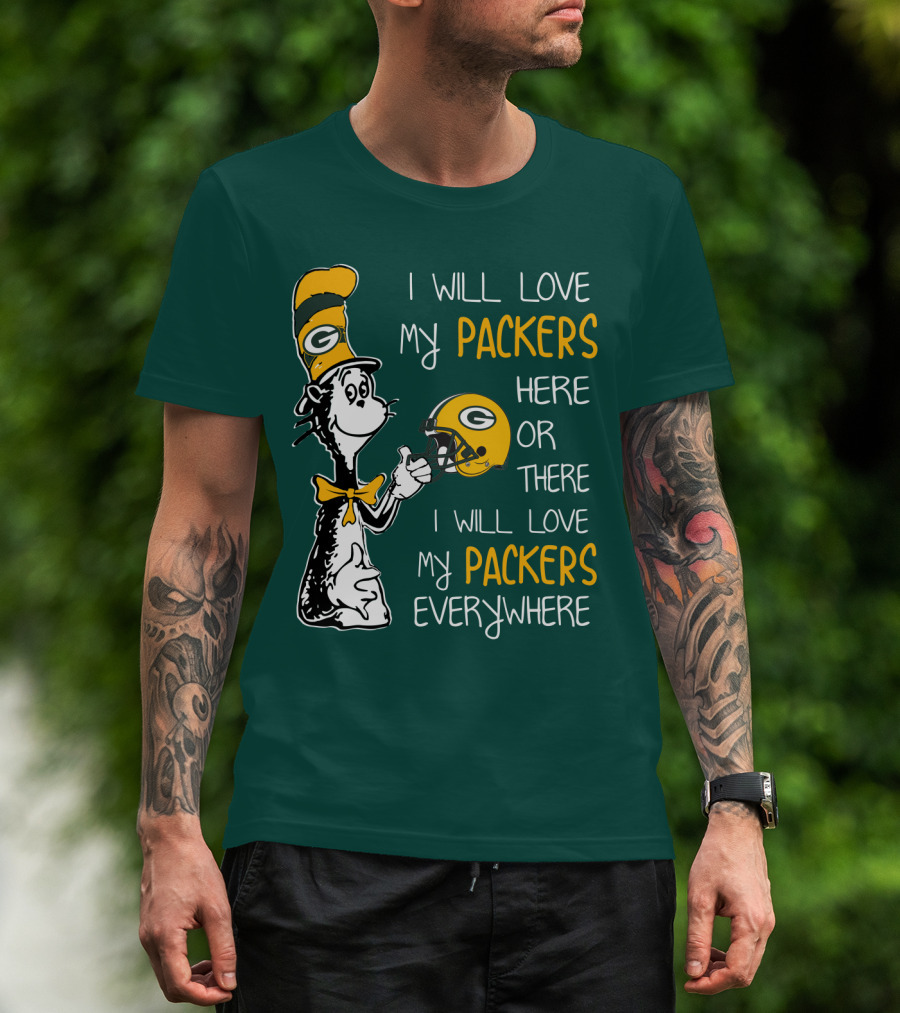 I Will Love My Packers Here Or There I Will Love My Packers Everywhere T-Shirt