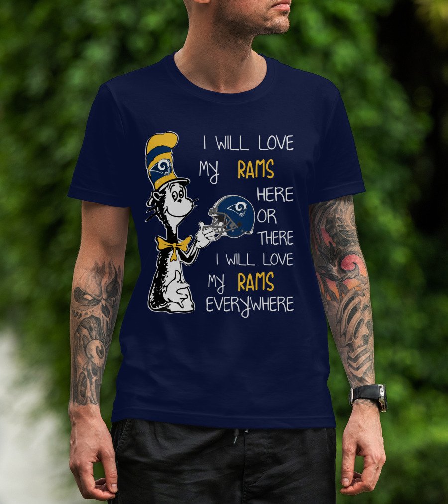 I Will Love My Rams Here Or There I Will Love My Rams Everywhere T-Shirt
