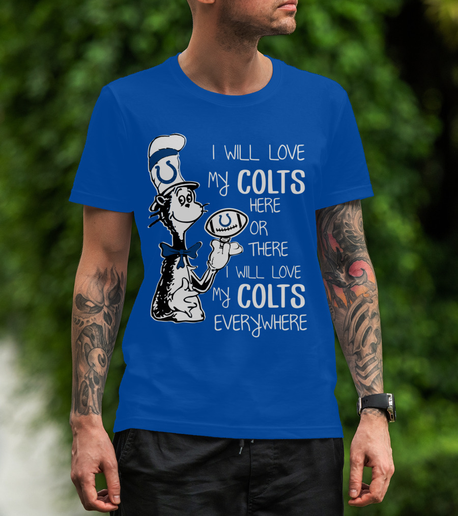 I Will Love My Colts Here Or There Everywhere T-Shirt
