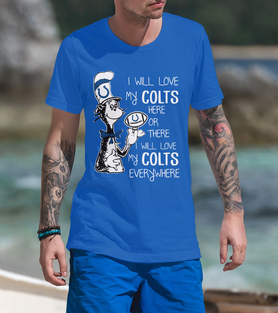 I Will Love My Colts Here Or There Everywhere T-Shirt