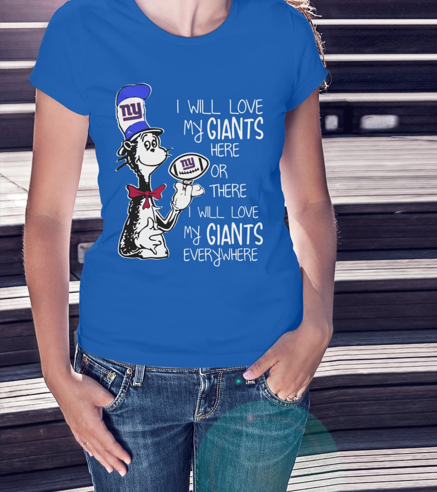 I Will Love My Giants Here Or There I Will Love My Giants Everywhere T-Shirt