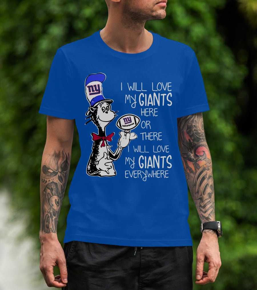 I Will Love My Giants Here Or There I Will Love My Giants Everywhere T-Shirt