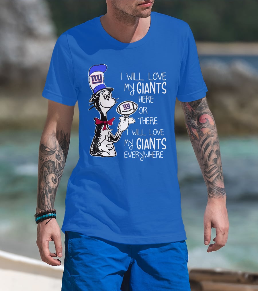 I Will Love My Giants Here Or There I Will Love My Giants Everywhere T-Shirt