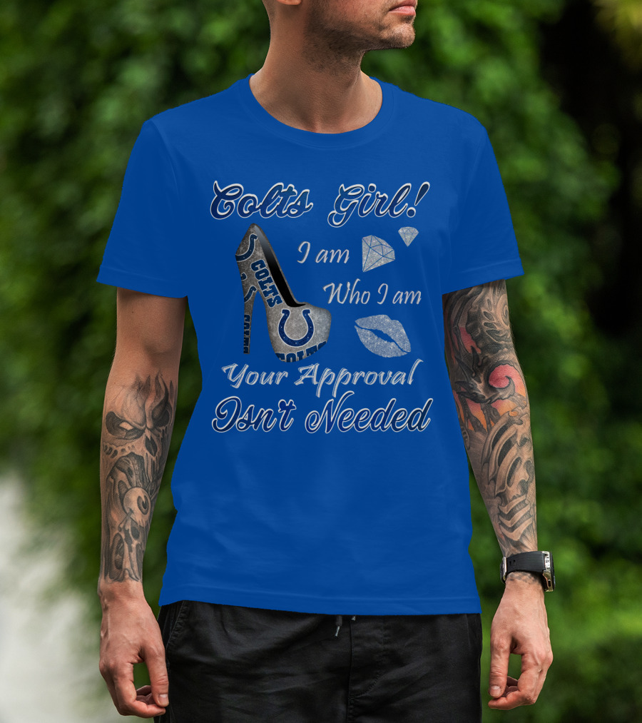 Colts Girl I Am Who I Am Your Approval Isn't Needed T-Shirt