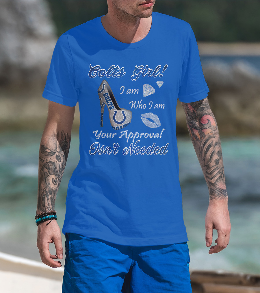 Colts Girl I Am Who I Am Your Approval Isn't Needed T-Shirt