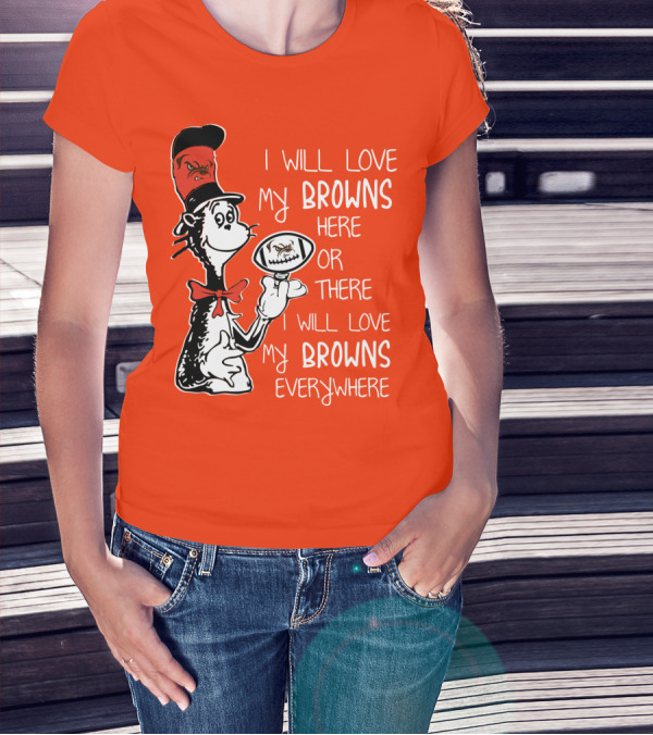 I Will Love My Browns Here Or There Everywhere Cat In The Hat Browns Fan T-Shirt