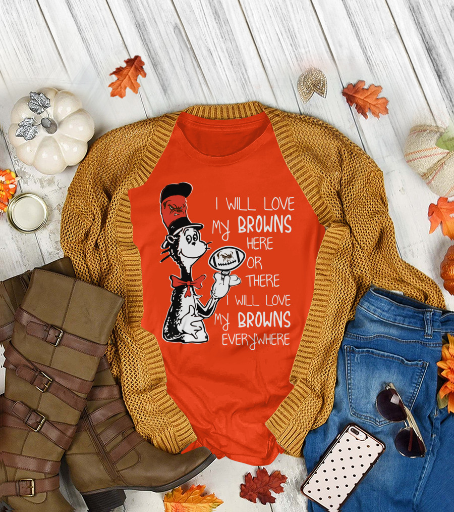 I Will Love My Browns Here or There Everywhere Cat in the Hat Browns Fan T-Shirt