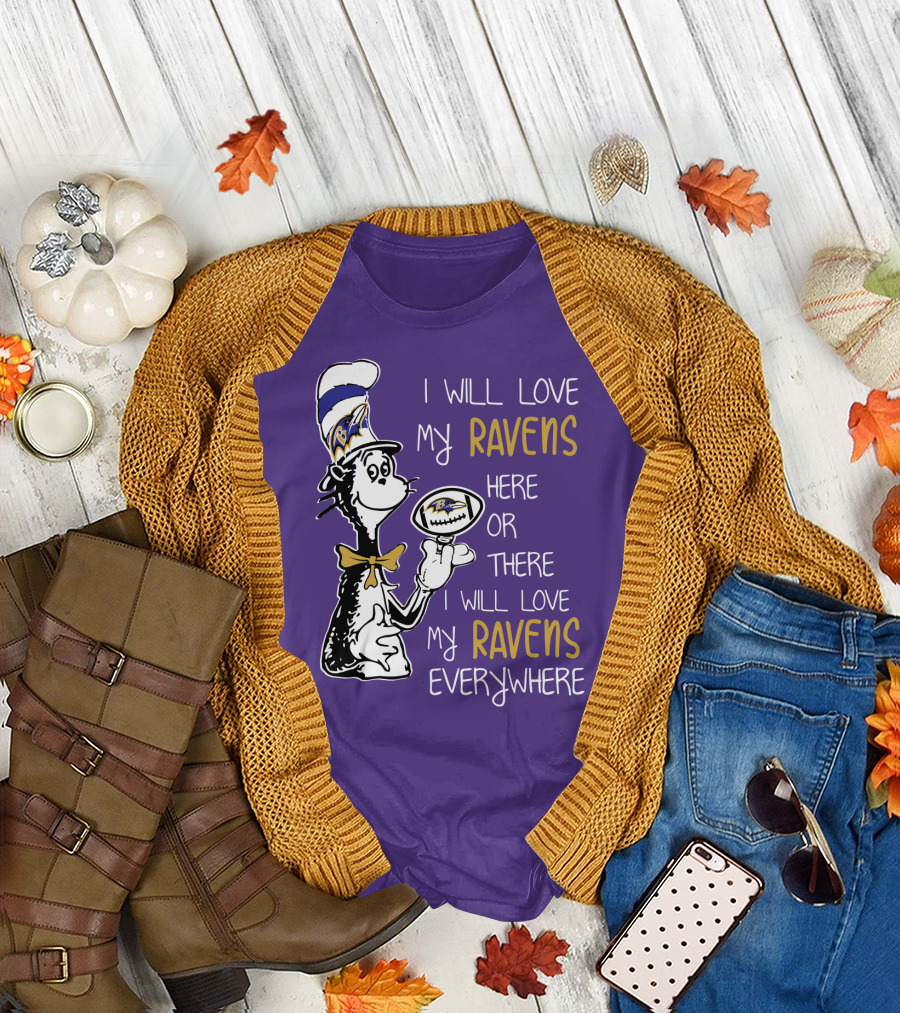 I Will Love My Ravens Here or There I Will Love My Ravens Everywhere Ravens Cat in the Hat T-Shirt