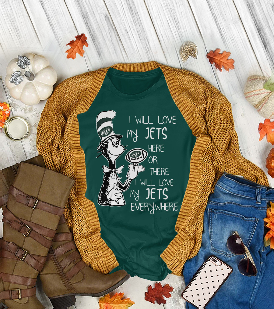 I Will Love My Jets Here Or There I Will Love My Jets Everywhere Cat In The Hat Football Fan T-Shirt
