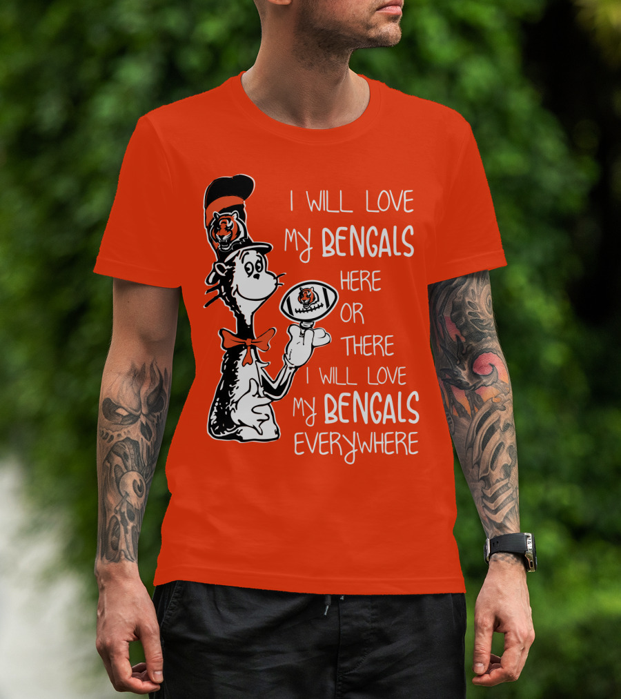 I Will Love My Bengals Here Or There I Will Love My Bengals Everywhere Cat In The Hat Football T-Shirt