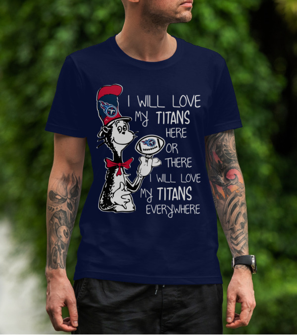 I Will Love My Titans Here Or There Cat-Inspired Fan T-Shirt